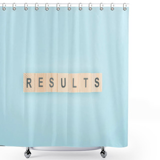 Personality  Top View Of Results Lettering Made Of Wooden Cubes On Blue Background Shower Curtains