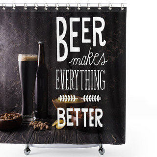 Personality  Glass And Bottle Of Beer Near Bowls With Snacks On Dark Wooden Table With White Beer Makes Everything Better Illustration Shower Curtains