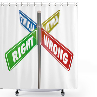 Personality  Right Wrong Ethical Unethical Road Street Signs 3d Illustration Shower Curtains