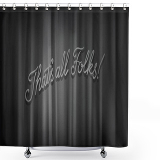 Personality  Black Noir Screen With Curtains And Typography That's All Folks! Vintage Retro Scene With Lettering Like In Old Time Hollywood Movie Shower Curtains