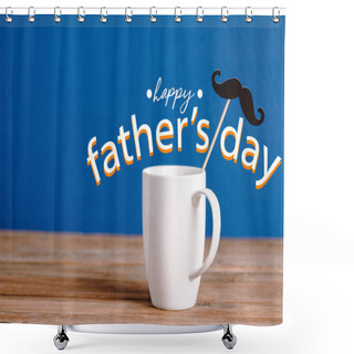 Personality  White Cup And Black Decorative Paper Fake Mustache On Wooden Surface Isolated On Blue, Happy Fathers Day Illustration Shower Curtains