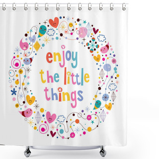 Personality  Enjoy The Little Things Quote Shower Curtains