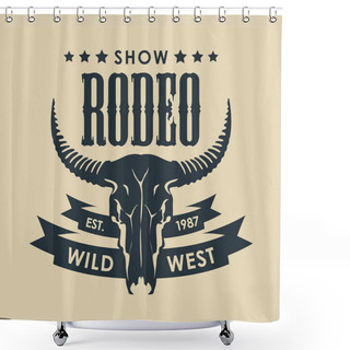 Personality  Banner For A Cowboy Rodeo Show. Vector Illustration With A Skull Of Bull And Lettering In Retro Style. Suitable For Poster, Label, Flyer, Banner, Invitation, Icon, Logo, Emblem, T-shirt Design, Tattoo Shower Curtains