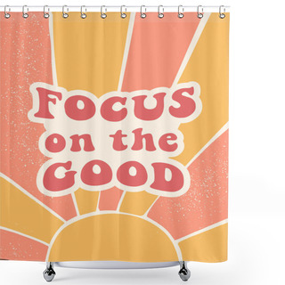 Personality  Inspirational Groovy Quote Focus On The Good. Abstract Background For Posters, Pritns, Cards, Banners, Stationary, Templates, Apparel Deocr, Etc. EPS 10 Shower Curtains