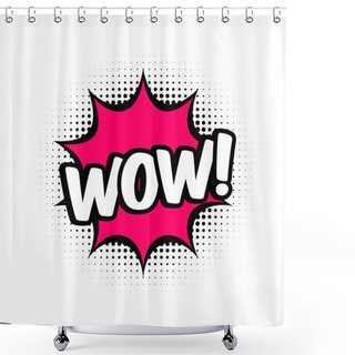 Personality  WOW Comic Style Message In Red Speech Bubble. Pop Art Balloon On Halftone Background. White Background, Cartoon Text. Wow Sticker For Banner, Web, Poster. Vector Illustration, Flat Style, Clip Art. Shower Curtains