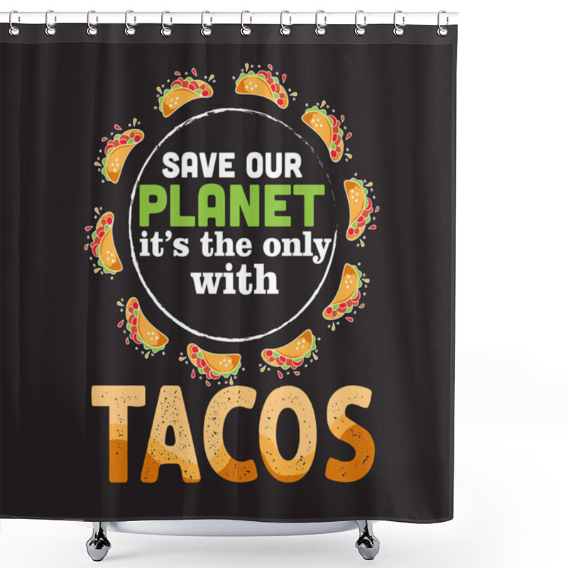 Personality  Tacos Quote And Saying Best For Collections Design Shower Curtains