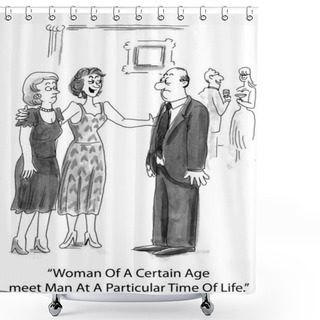 Personality  Woman Of Certain Age, Meet Man At A Particular Time In Life. Shower Curtains