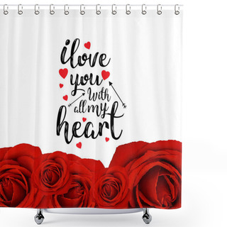 Personality  Minimalistic Banner To St. Valentines Day. I Love You With All My Heart Lettering With Border Of Roses. Shower Curtains