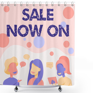 Personality  Hand Writing Sign Sale Now On. Concept Meaning Discounts And Promotional Sales Retail Marketing Offer Happy Friends Talking To Each Other Having Fun Conversation. Shower Curtains