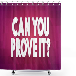 Personality  Can You Prove It Question Text Quote, Concept Background Shower Curtains