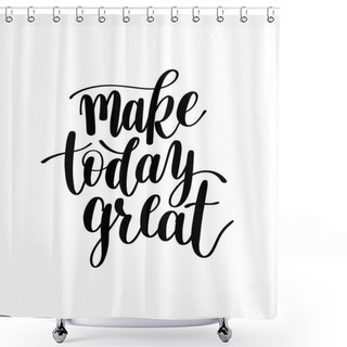 Personality  Make Today Great Vector Text Phrase Image, Inspirational Quote Shower Curtains
