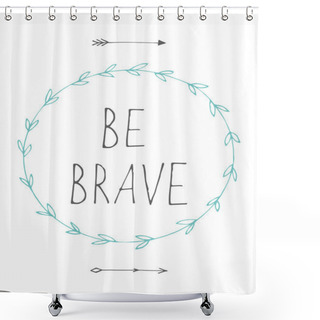 Personality  Be Brave Quote Background Shower Curtains