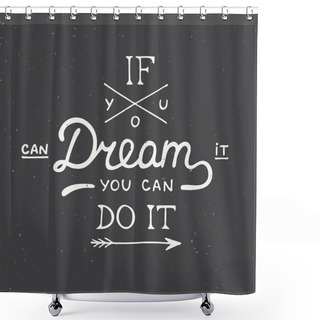 Personality  If You Can Dream It You Can Do It In Vintage Style Shower Curtains