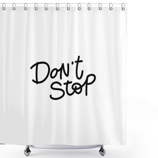 Personality  Dont Stop Calligraphy Quote Lettering Shower Curtains