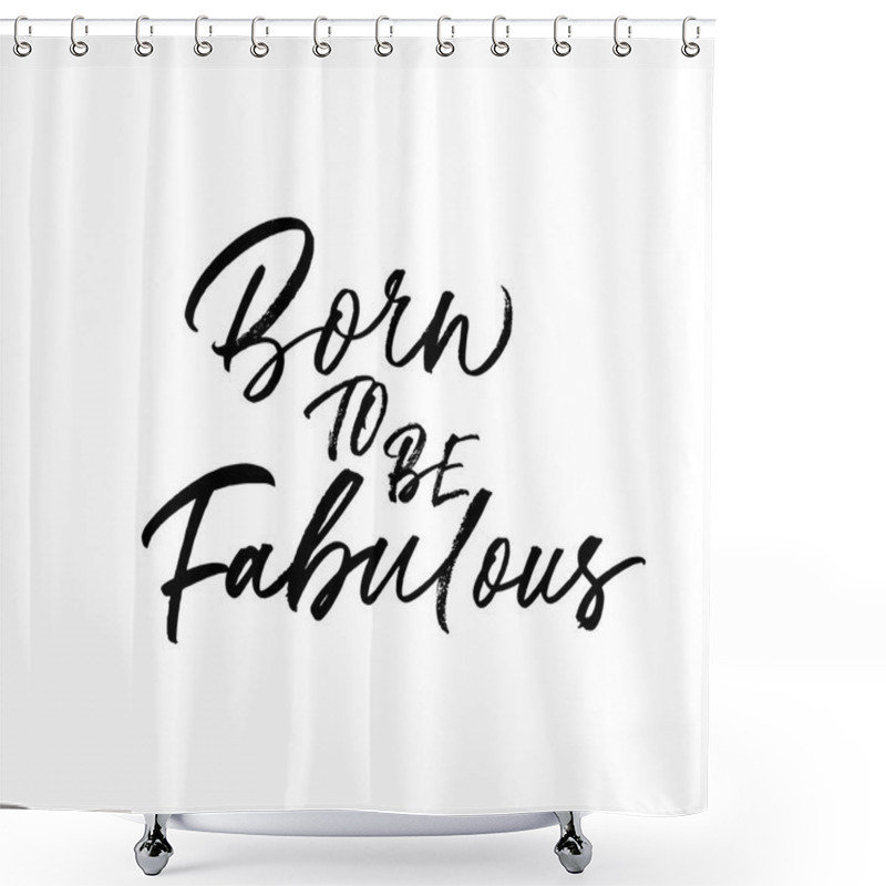 Personality  Born to be fabulous hand drawn phrase calligraphy. Hand drawn ink illustration. shower curtains