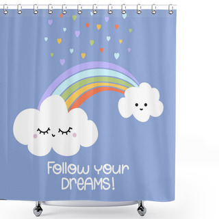 Personality  Follow Your Dreams - Cute Rainbow Decoration. Little Rainbow And Clouds, Cute Characters Set, Posters For Nursery Room, Greeting Cards, Kids And Baby Clothes. Isolated Vector. Shower Curtains