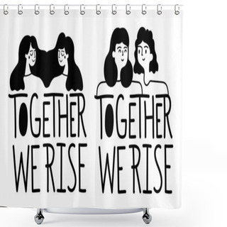 Personality  Vector Illustration Set With Lettering Greeting Words And Women. Together We Rise. Black White Typography Poster, Apparel Print Design Shower Curtains