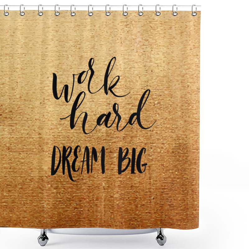 Personality  Work Hard Dream Big Card.  Shower Curtains