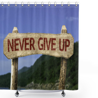 Personality  Never Give Up Wooden Sign Shower Curtains