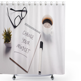 Personality  Notebook With Change Young Mindset Inscription, Felt-tip Pen, Coffee Cup, Glasses And Potted Plant On White Surface Shower Curtains