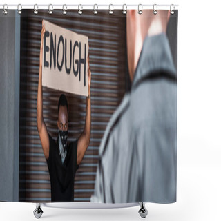 Personality  Horizontal Crop Of African American Man Holding Placard With Enough Lettering Near Policeman, Racism Concept  Shower Curtains