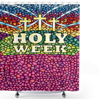 Personality  Holy Week In Stained Glass With The Theme Of The Crucifixion Of Christ, Bible Lettering - Vector Image Shower Curtains