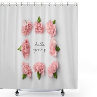 Personality  Top View Of Floral Frame Made Of Pink Carnations On White Background With Hello Spring Lettering Shower Curtains