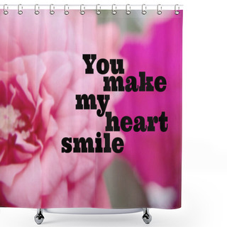 Personality  You Make My Heart Smile:word On Blurred Flower Background  Shower Curtains