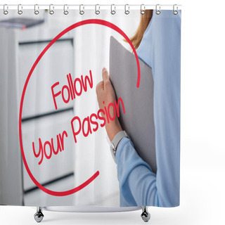 Personality  Cropped View Of Businesswoman Holding Paper Folder In Office, Follow Your Passion Illustration Shower Curtains