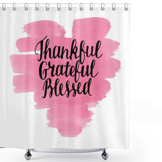 Personality  Hand Lettering Thankful, Grateful, Blessed On Watercolor Heart. Shower Curtains