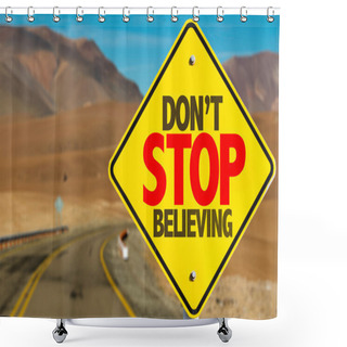 Personality  Don't Stop Believing Sign Shower Curtains