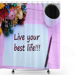Personality  Live Your Best Life. Motivational Quote Shower Curtains