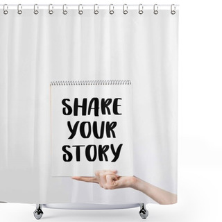 Personality  Partial View Of Woman Holding Sketchbook With Share Your Story Lettering, Isolated On White Shower Curtains
