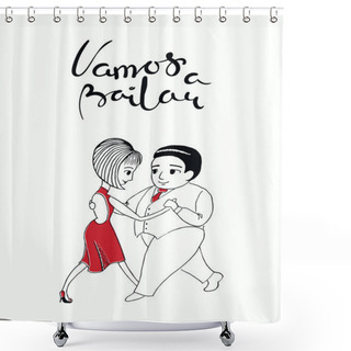 Personality  Card With Hand Written Tango Quote Vamos A Bailar In Spanish With Dancing Couple Isolated On White Background, Vector, Illustration Shower Curtains