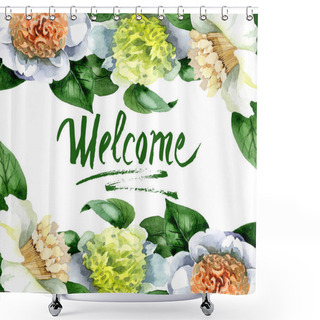 Personality  White Camellia Flowers With Green Leaves Isolated On White. Watercolor Background Illustration Set. Frame Border Ornament With Welcome Lettering. Shower Curtains