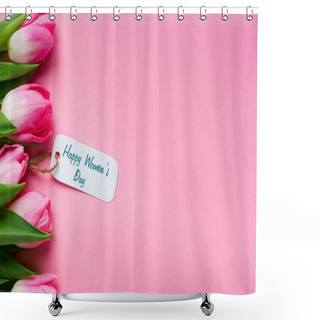 Personality  Top View Of Happy Womens Day Lettering On Paper Label With Row Of Tulips On Pink Background Shower Curtains