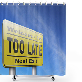 Personality  Too Late Over Time Sign Shower Curtains