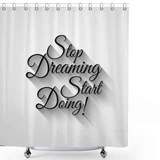 Personality  Text 'Stop Dreaming Start Doing' Shower Curtains