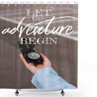 Personality  Cropped View Of Woman Holding Compass Near Let The Adventure Begin Letters  Shower Curtains