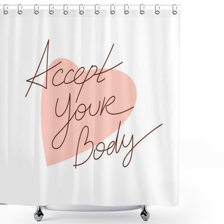 Personality  Love And Accept Your Body Vector Concept With Hand Written Lettering, Body Positivity Theme. Shower Curtains