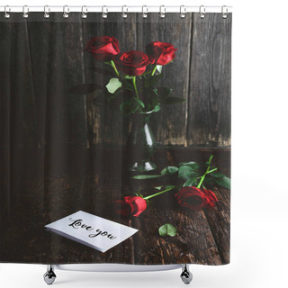 Personality  Red Roses In Vase And Love You Greeting Card On Shabby Wooden Background, Valentines Day Concept Shower Curtains