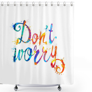 Personality  Don't Worry. Splash Paint Letters Shower Curtains