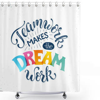 Personality  Motivational Poster About Teamwork Shower Curtains