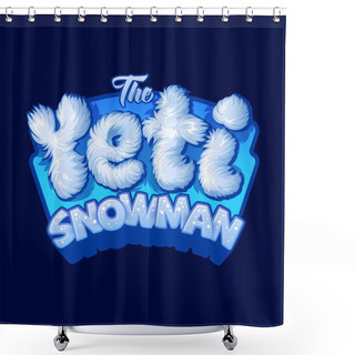 Personality  Yeti Logo. Snowman Sign. White Fur Letters. Funny, Baby Icon For Game Or Cartoon Cartoon Movie. Symbol For Kids Or Toys. Shower Curtains