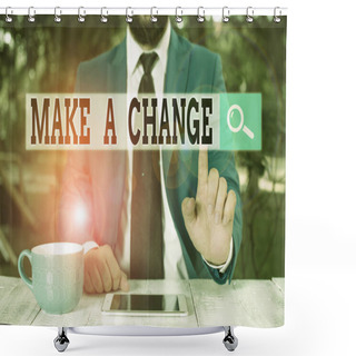 Personality  Text Sign Showing Make A Change. Conceptual Photo Create A Difference Alteration Have An Effect Metamorphose Businessman With Pointing Finger In Front Of Him. Shower Curtains