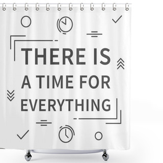 Personality  There Is Time For Everything Quote Shower Curtains