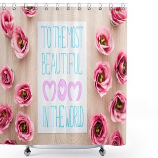 Personality  Top View Of Pink Eustoma Flowers And Card With To The Most Beautiful Mom In The World Lettering On Table Shower Curtains