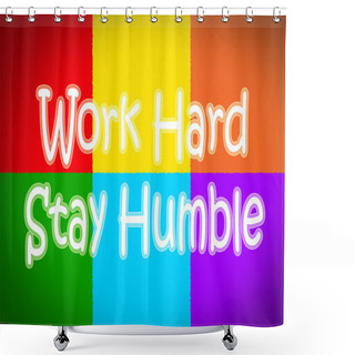 Personality  Work Hard Stay Humble Concept Shower Curtains