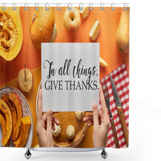 Personality  Cropped View Of Woman Holding Card With In All Things Give Thanks Illustration Near Pumpkin Pie On Orange Background Shower Curtains