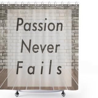 Personality  Passion Never Fails , Inspiration Quote For Card And Motivational Poster Shower Curtains